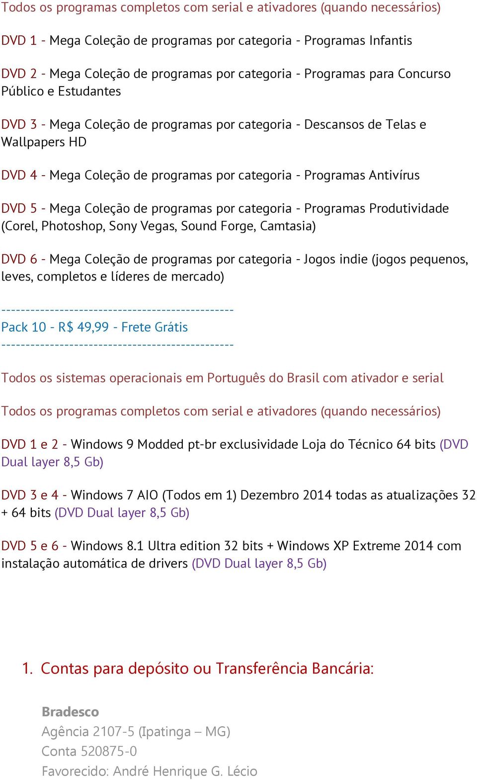 (Corel, Photoshop, Sony Vegas, Sound Forge, Camtasia) DVD 6 - Mega Coleção de programas por categoria - Jogos indie (jogos pequenos, leves, completos e líderes de mercado) Pack 10 - R$ 49,99 - Frete