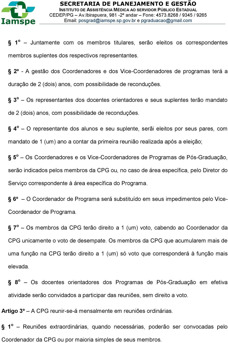 3 o Os representantes dos docentes orientadores e seus suplentes terão mandato de 2 (dois) anos, com possibilidade de reconduções.