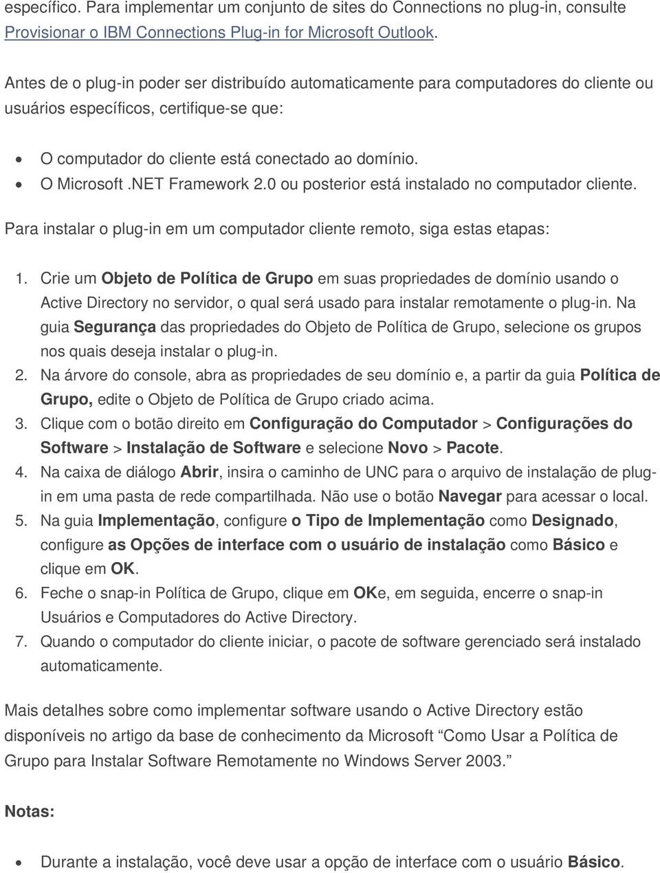 NET Framework 2.0 ou posterior está instalado no computador cliente. Para instalar o plug-in em um computador cliente remoto, siga estas etapas: 1.