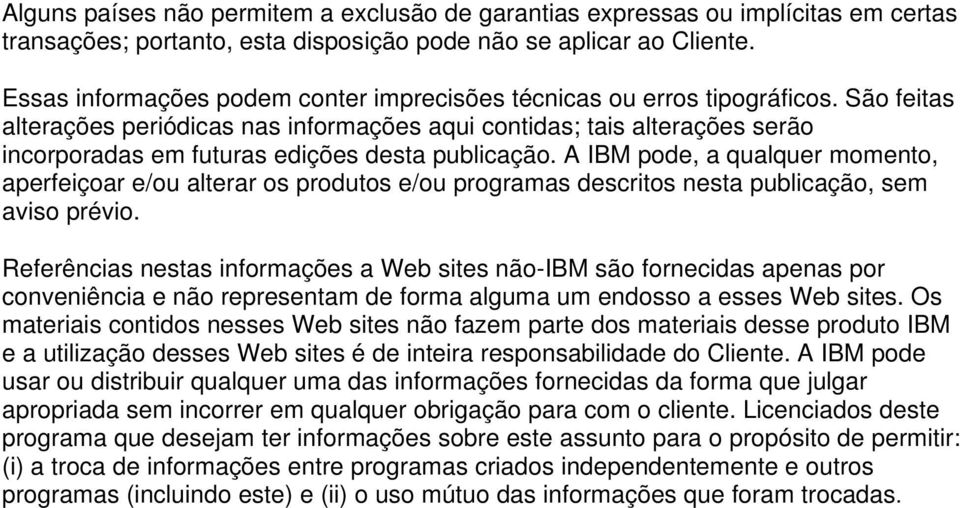 São feitas alterações periódicas nas informações aqui contidas; tais alterações serão incorporadas em futuras edições desta publicação.