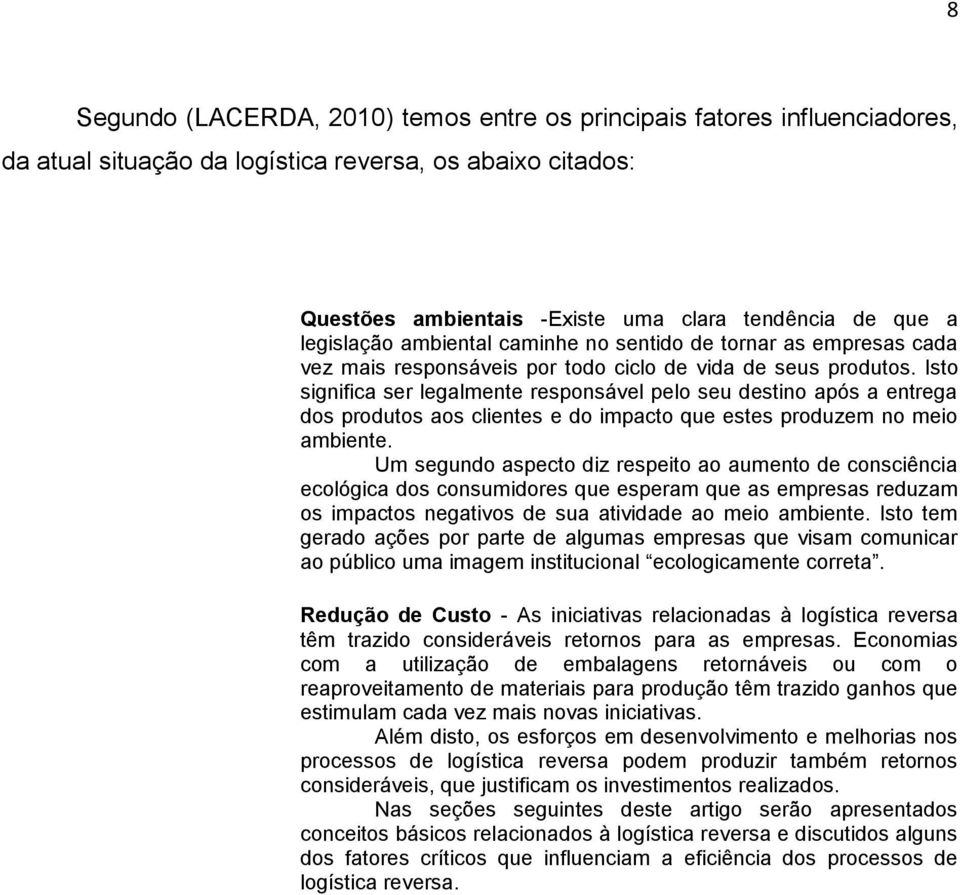 Isto significa ser legalmente responsável pelo seu destino após a entrega dos produtos aos clientes e do impacto que estes produzem no meio ambiente.