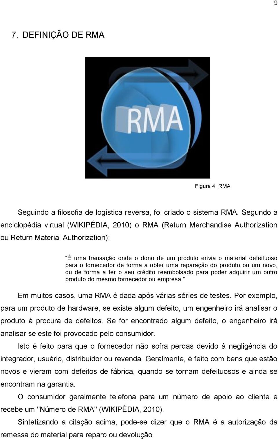 o fornecedor de forma a obter uma reparação do produto ou um novo, ou de forma a ter o seu crédito reembolsado para poder adquirir um outro produto do mesmo fornecedor ou empresa.