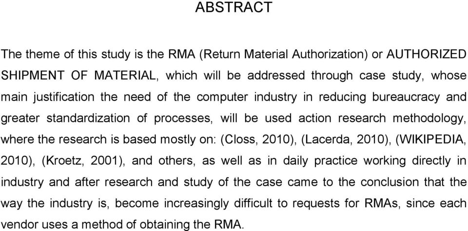 is based mostly on: (Closs, 2010), (Lacerda, 2010), (WIKIPEDIA, 2010), (Kroetz, 2001), and others, as well as in daily practice working directly in industry and after