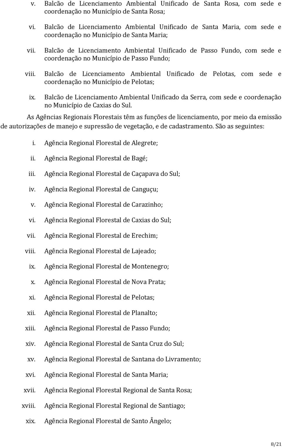 Município de Passo Fundo; Balcão de Licenciamento Ambiental Unificado de Pelotas, com sede e coordenação no Município de Pelotas; ix.