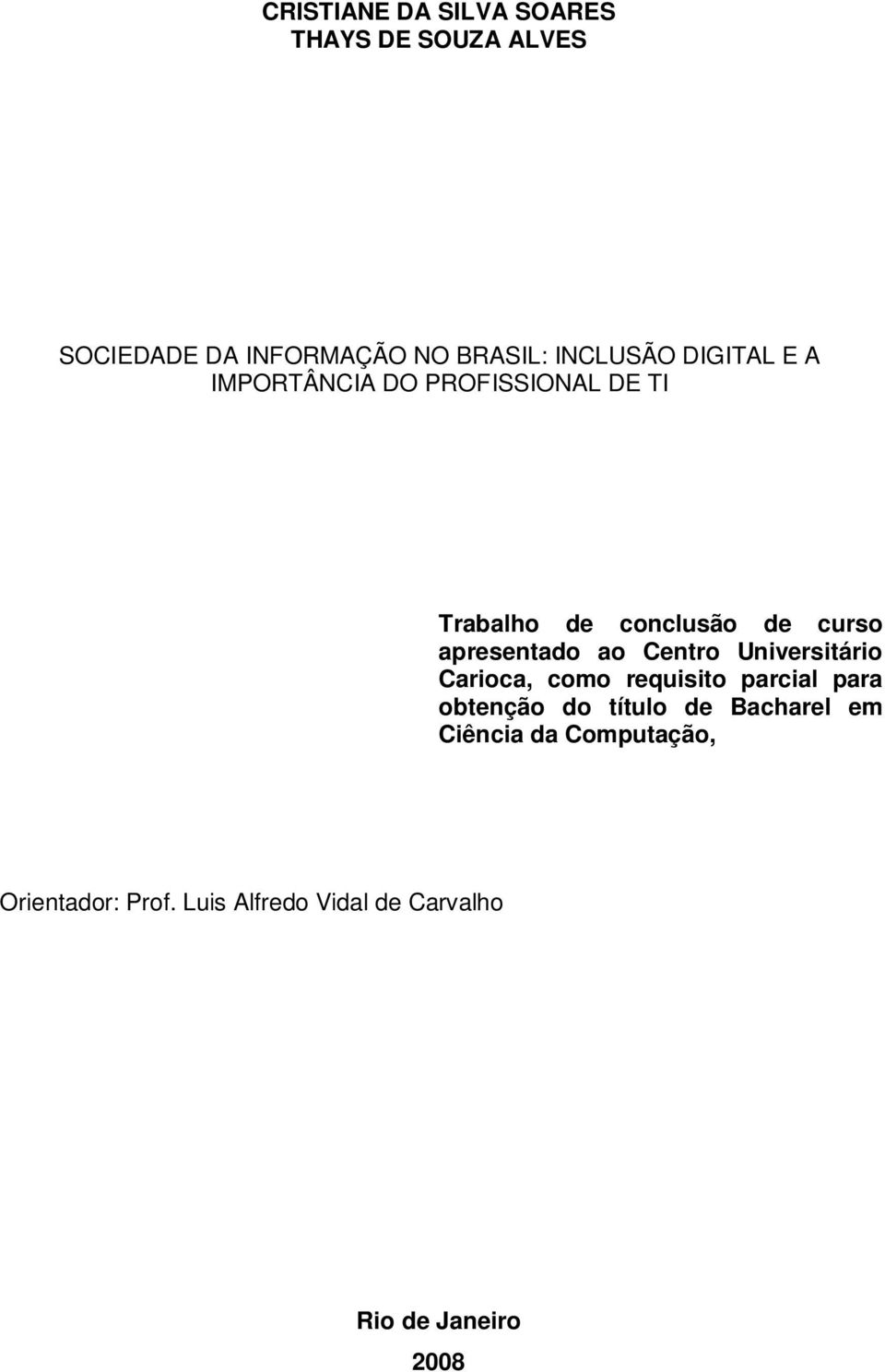 Centro Universitário Carioca, como requisito parcial para obtenção do título de Bacharel em