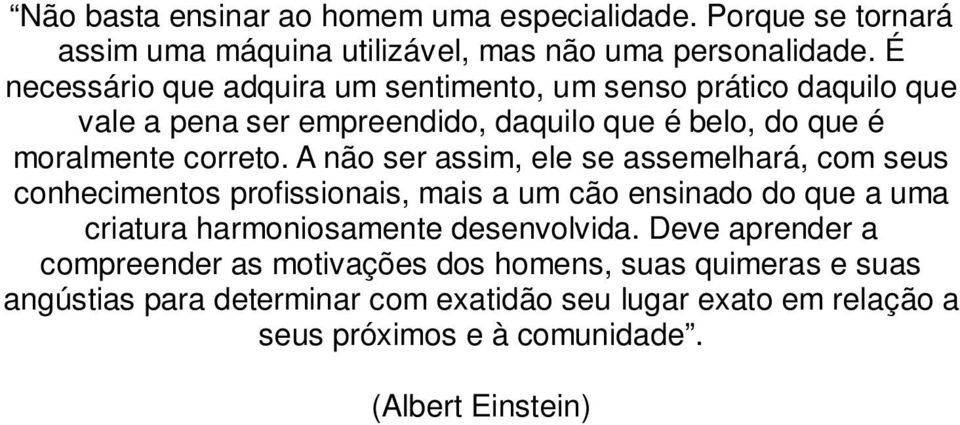 A não ser assim, ele se assemelhará, com seus conhecimentos profissionais, mais a um cão ensinado do que a uma criatura harmoniosamente desenvolvida.