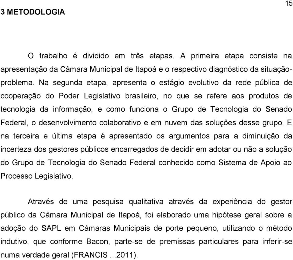 Tecnologia do Senado Federal, o desenvolvimento colaborativo e em nuvem das soluções desse grupo.