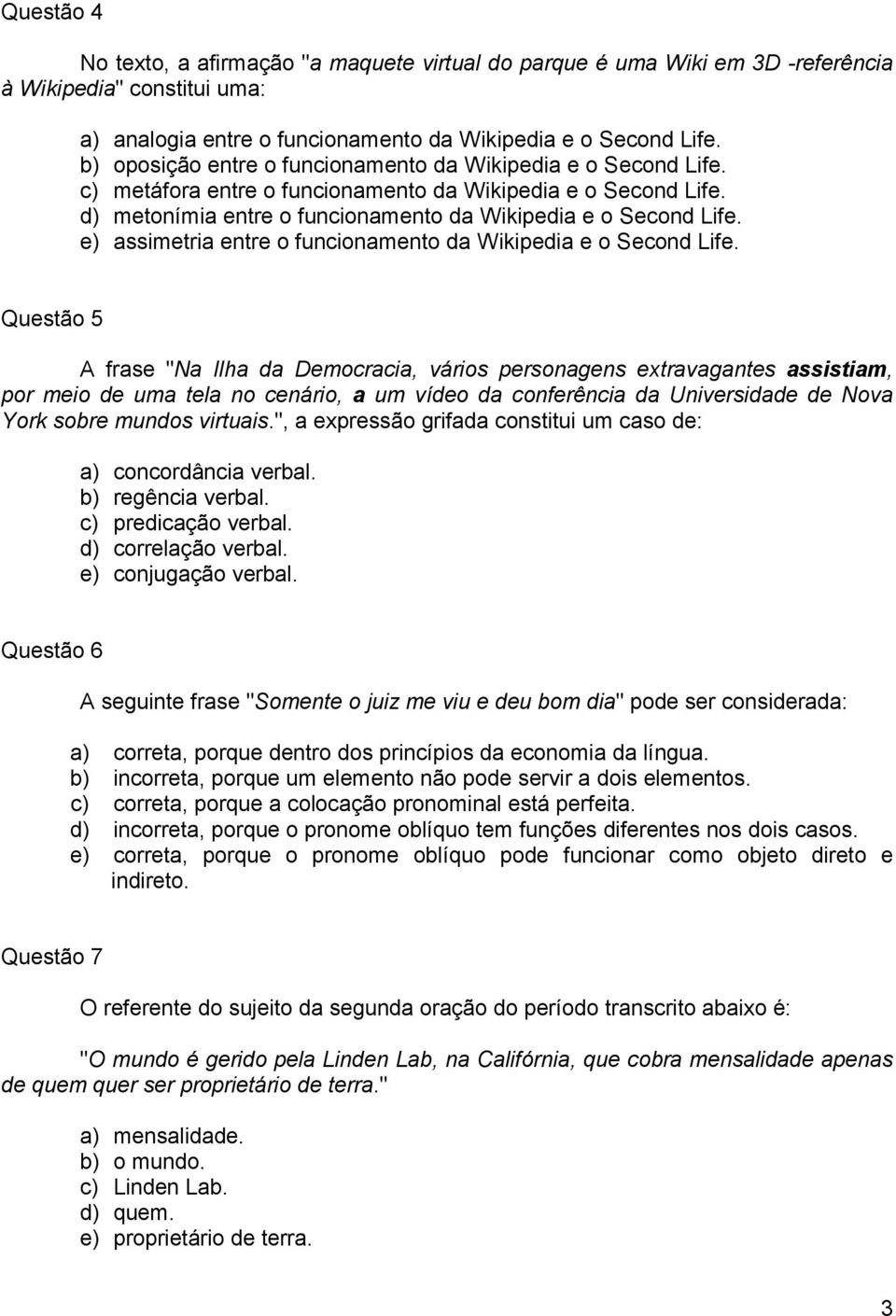 e) assimetria entre o funcionamento da Wikipedia e o Second Life.