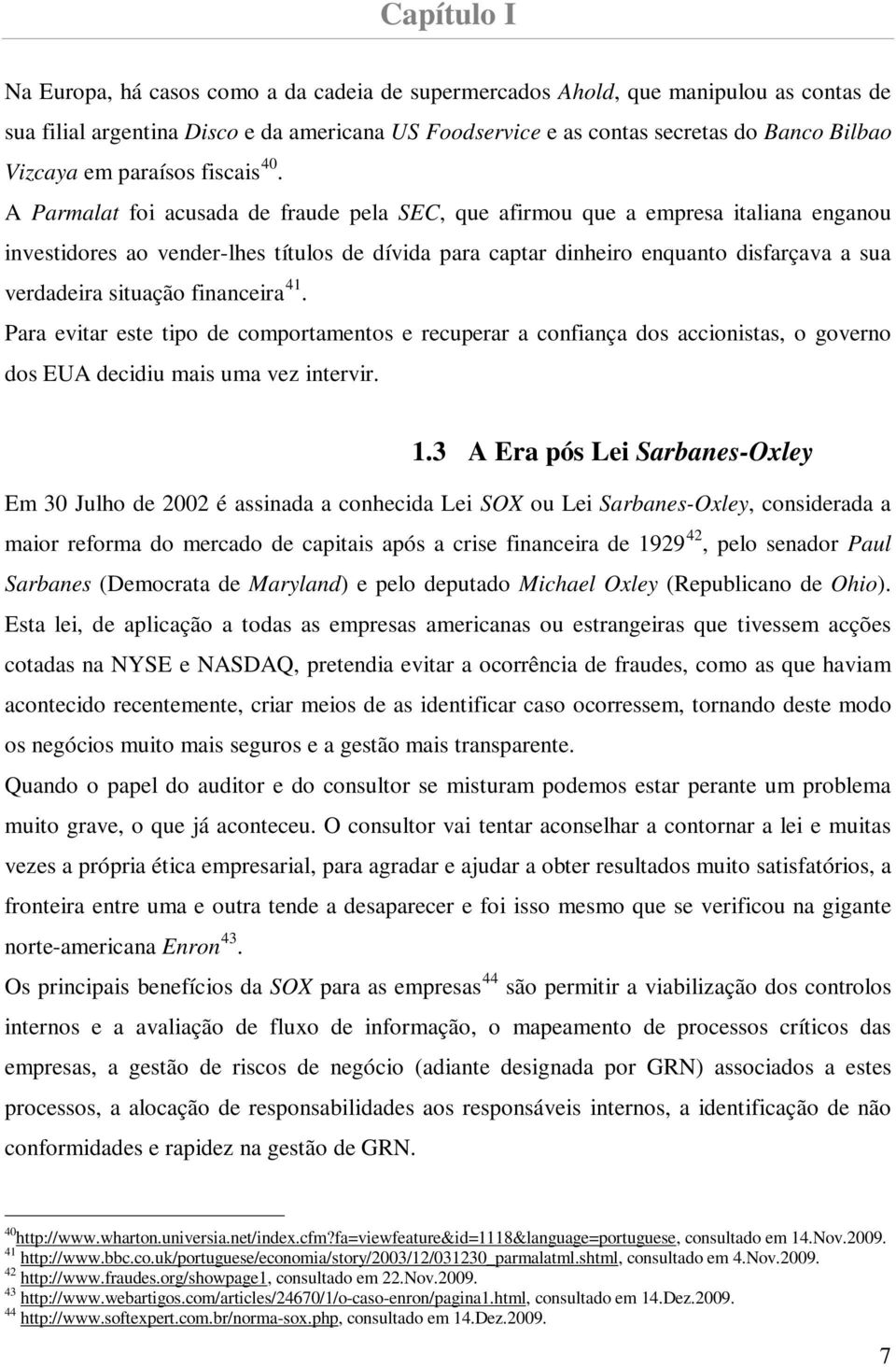 A Parmalat foi acusada de fraude pela SEC, que afirmou que a empresa italiana enganou investidores ao vender-lhes títulos de dívida para captar dinheiro enquanto disfarçava a sua verdadeira situação