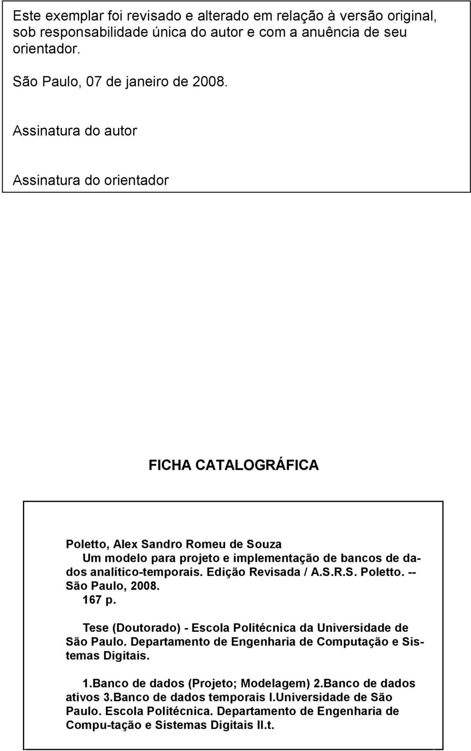 Edição Revisada / A.S.R.S. Poletto. -- São Paulo, 2008. 167 p. Tese (Doutorado) - Escola Politécnica da Universidade de São Paulo.