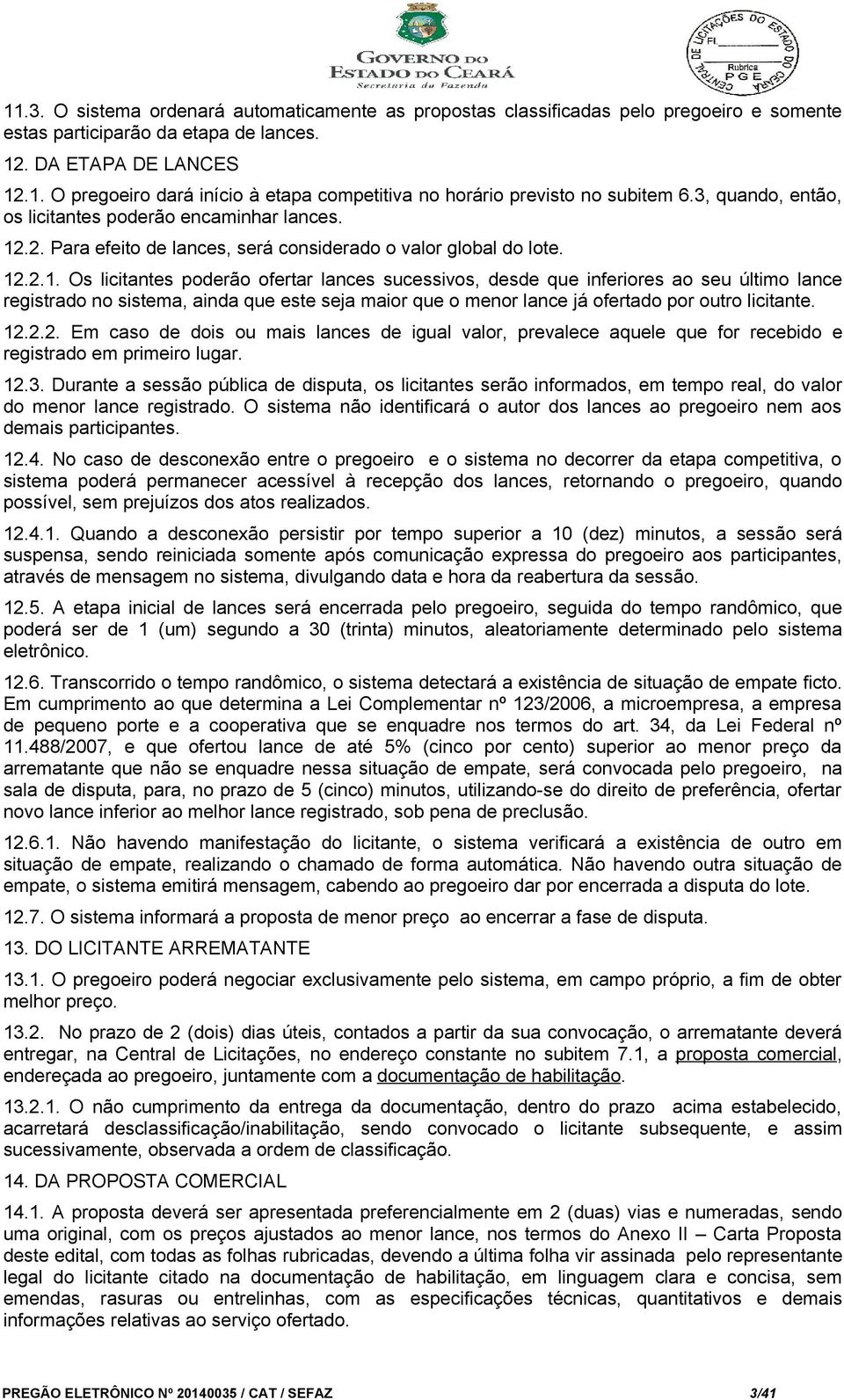 .2. Para efeito de lances, será considerado o valor global do lote. 12