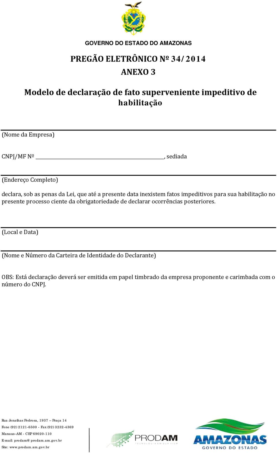 habilitação no presente processo ciente da obrigatoriedade de declarar ocorrências posteriores.