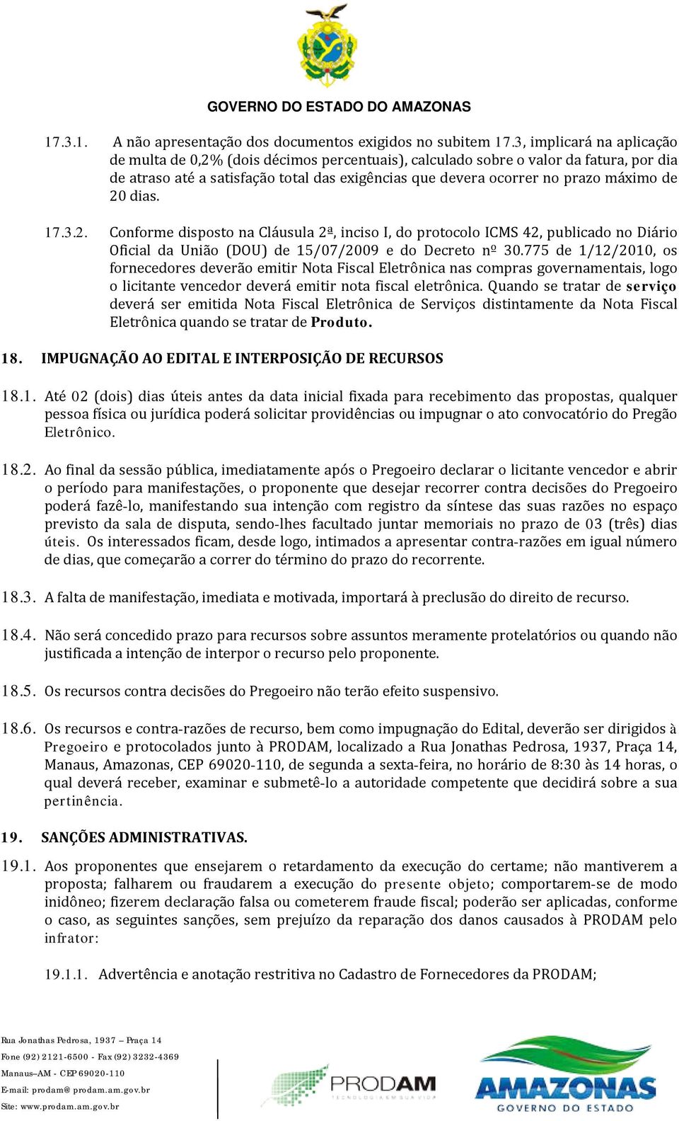 20 dias. 17.3.2. Conforme disposto na Cláusula 2ª, inciso I, do protocolo ICMS 42, publicado no Diário Oficial da União (DOU) de 15/07/2009 e do Decreto nº 30.