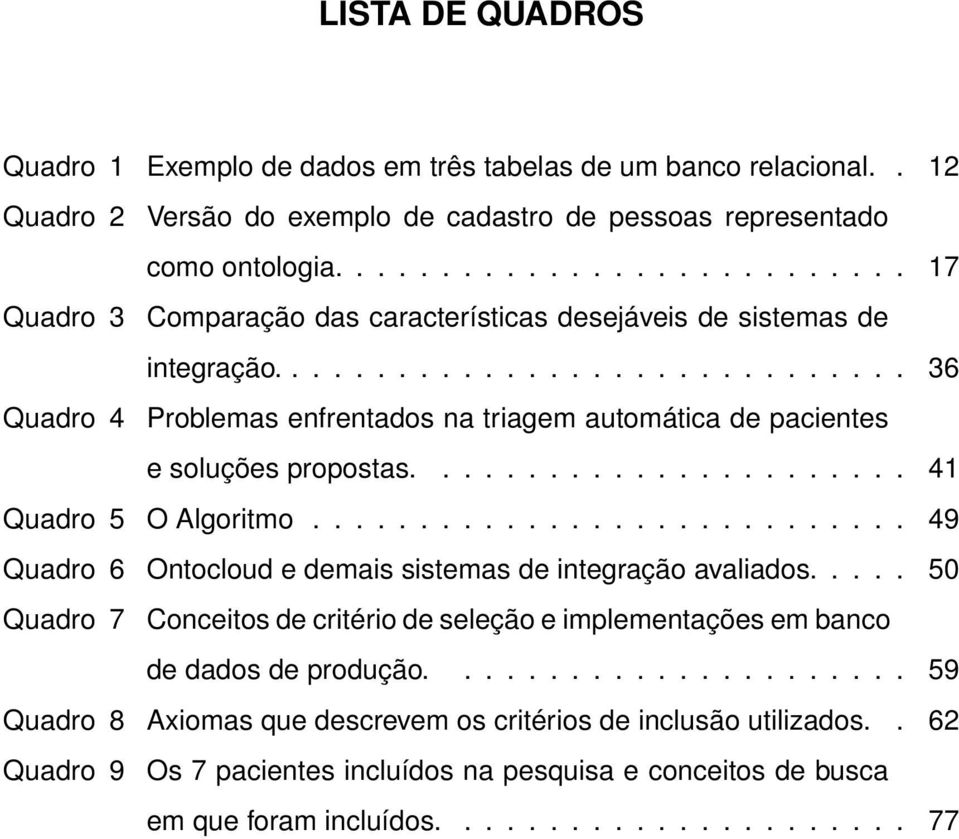 ...................... 41 Quadro 5 O Algoritmo............................ 49 Quadro 6 Ontocloud e demais sistemas de integração avaliados.