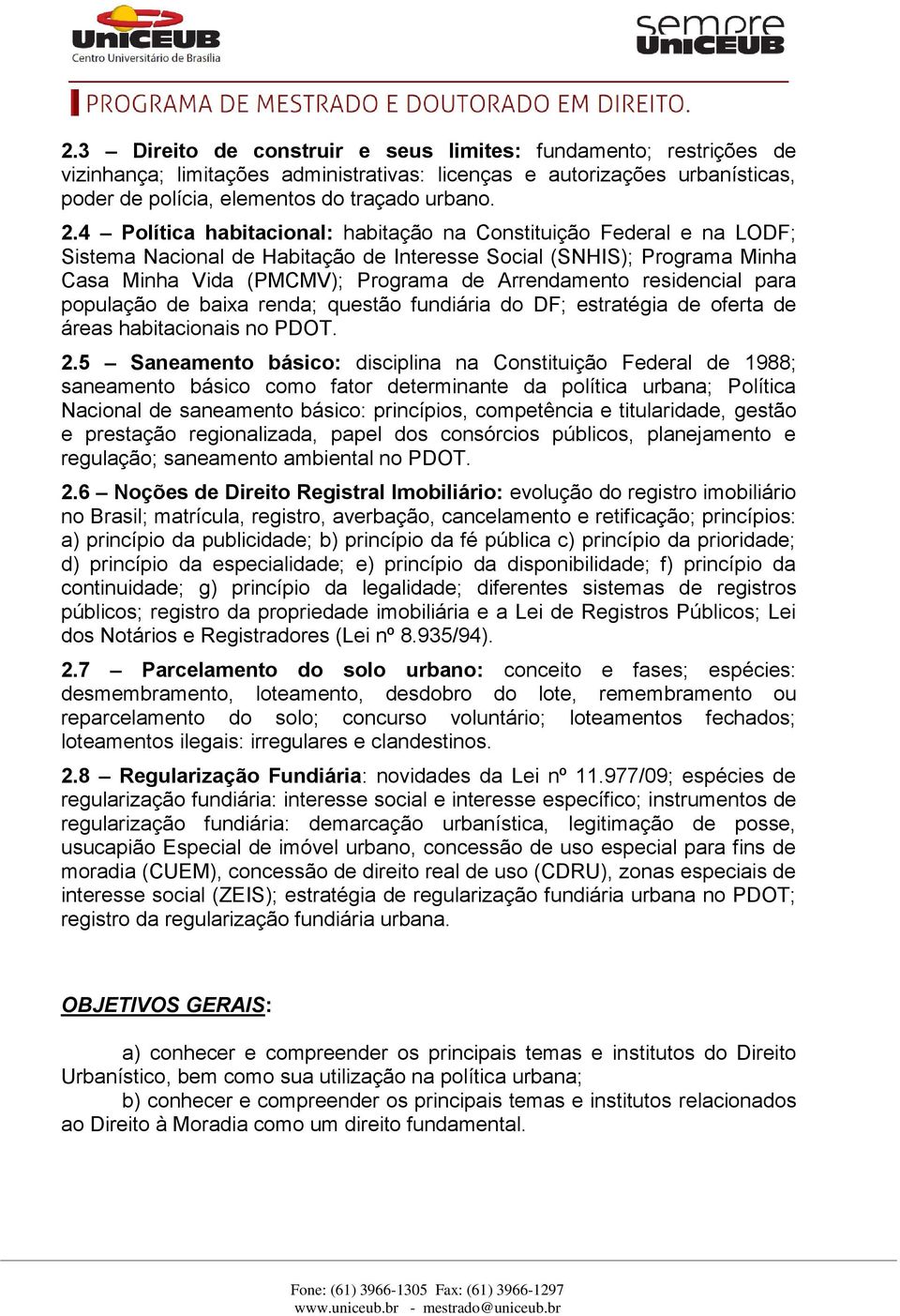 residencial para população de baixa renda; questão fundiária do DF; estratégia de oferta de áreas habitacionais no PDOT. 2.