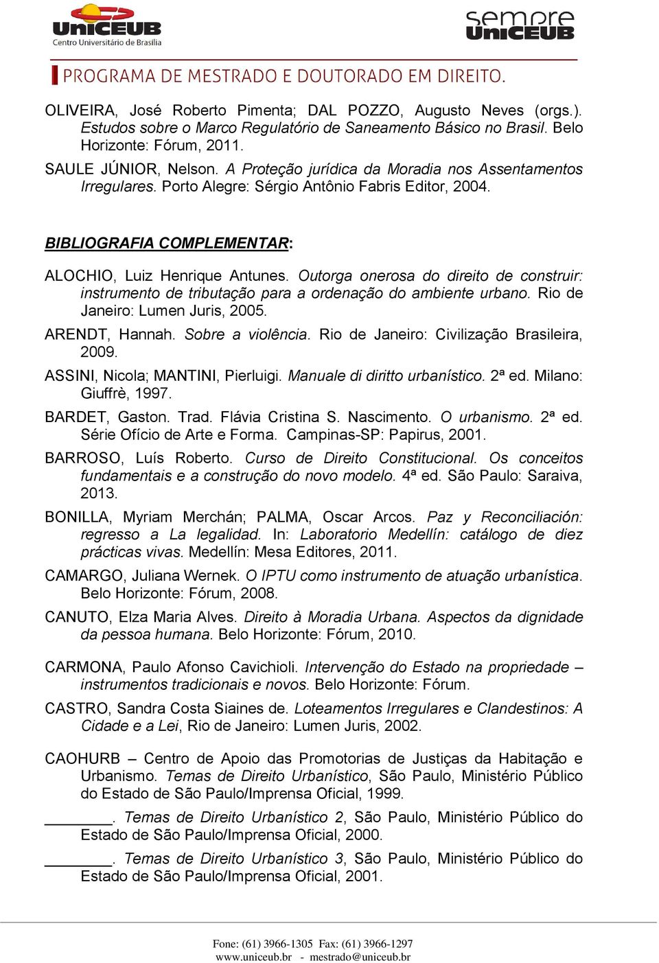 Outorga onerosa do direito de construir: instrumento de tributação para a ordenação do ambiente urbano. Rio de Janeiro: Lumen Juris, 2005. ARENDT, Hannah. Sobre a violência.