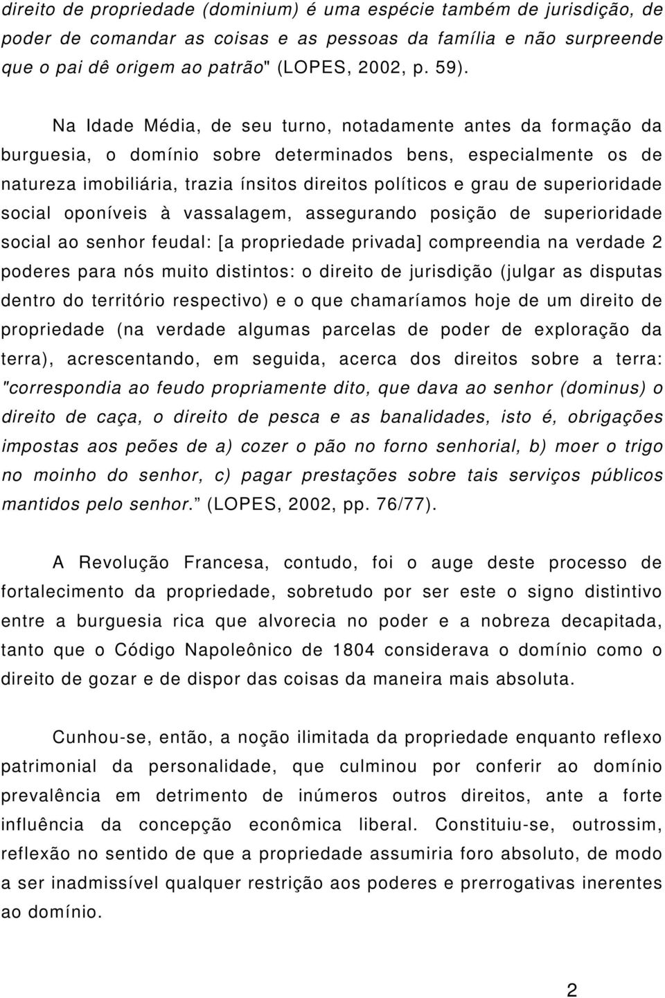 superioridade social oponíveis à vassalagem, assegurando posição de superioridade social ao senhor feudal: [a propriedade privada] compreendia na verdade 2 poderes para nós muito distintos: o direito