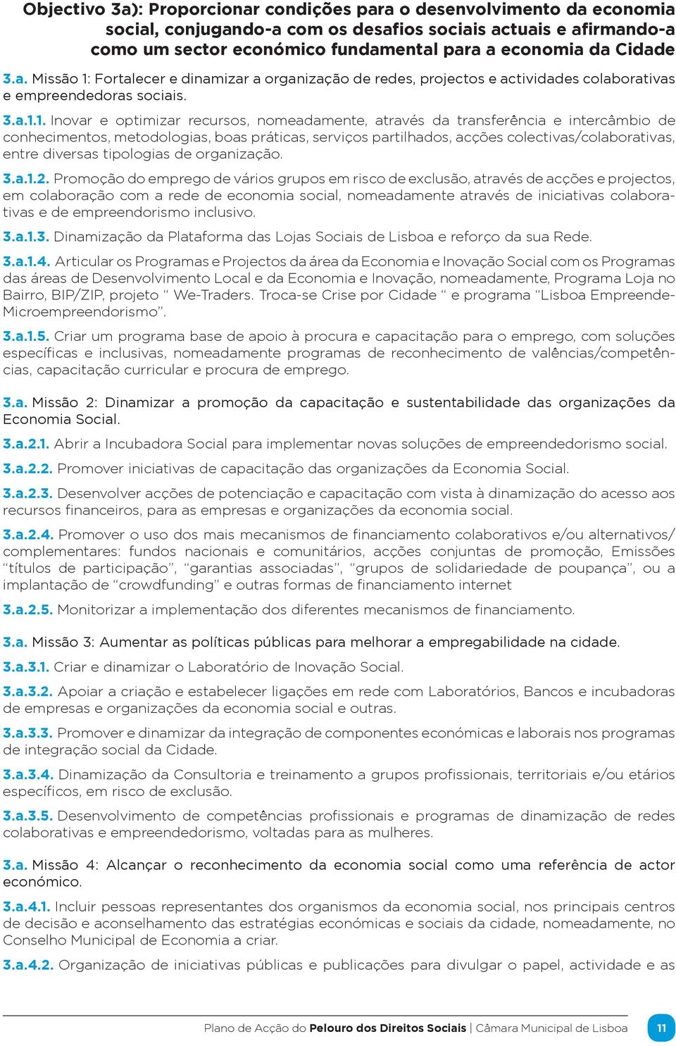 Fortalecer e dinamizar a organização de redes, projectos e actividades colaborativas e empreendedoras sociais. 3.a.1.