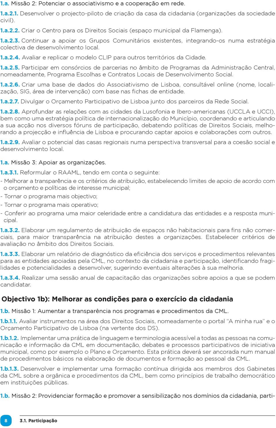 Avaliar e replicar o modelo CLIP para outros territórios da Cidade. 1.a.2.5.