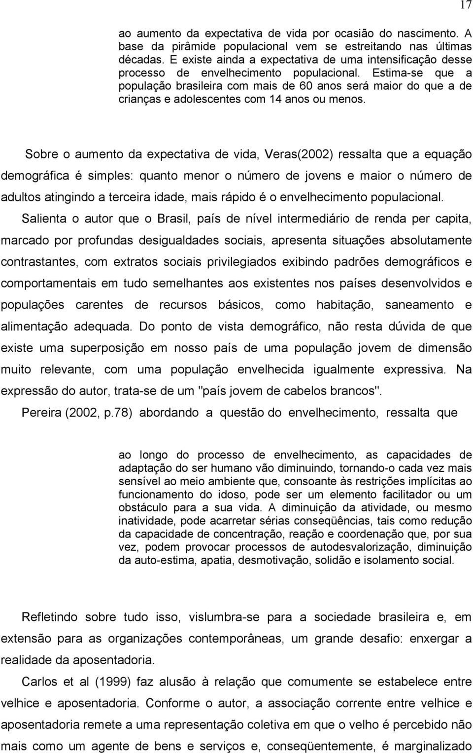 Estima-se que a população brasileira com mais de 60 anos será maior do que a de crianças e adolescentes com 14 anos ou menos.