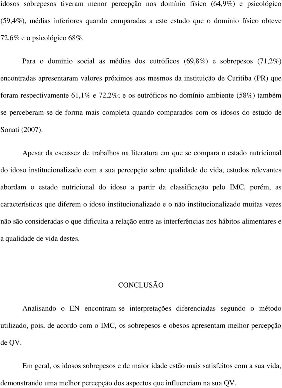 72,2%; e os eutróficos no domínio ambiente (58%) também se perceberam-se de forma mais completa quando comparados com os idosos do estudo de Sonati (2007).