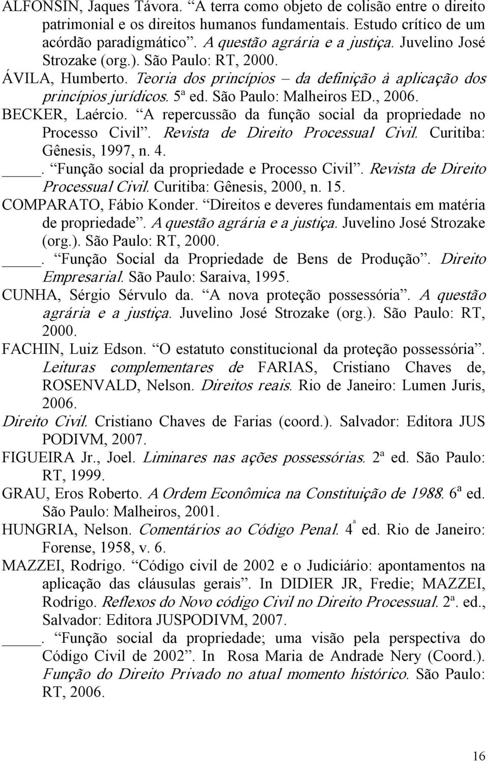 A repercussão da função social da propriedade no Processo Civil. Revista de Direito Processual Civil. Curitiba: Gênesis, 1997, n. 4.. Função social da propriedade e Processo Civil.