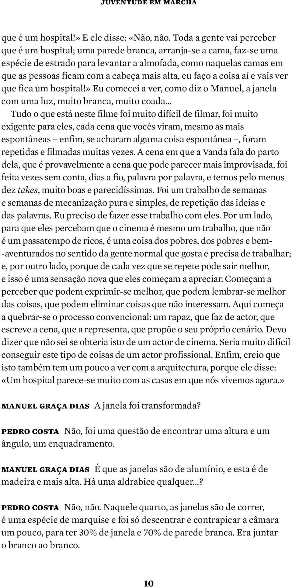 mais alta, eu faço a coisa aí e vais ver que fica um hospital!