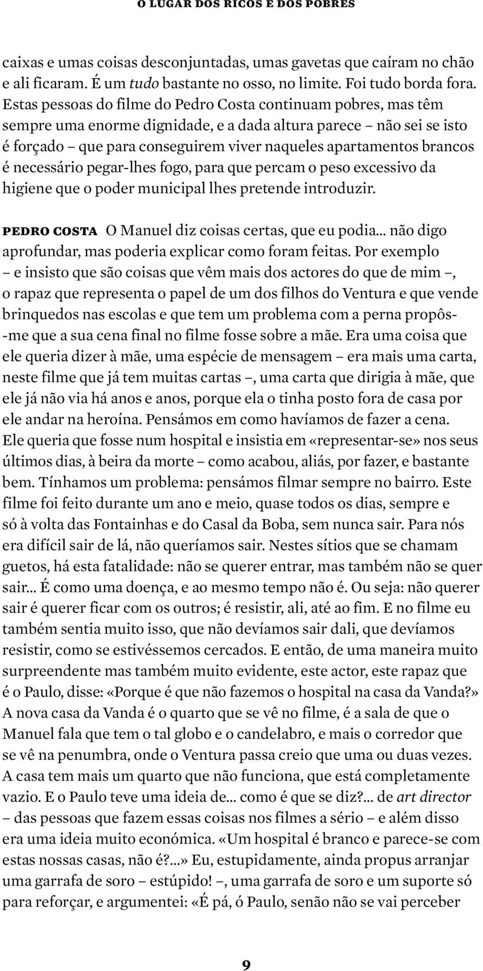 é necessário pegar -lhes fogo, para que percam o peso excessivo da higiene que o poder municipal lhes pretende introduzir.