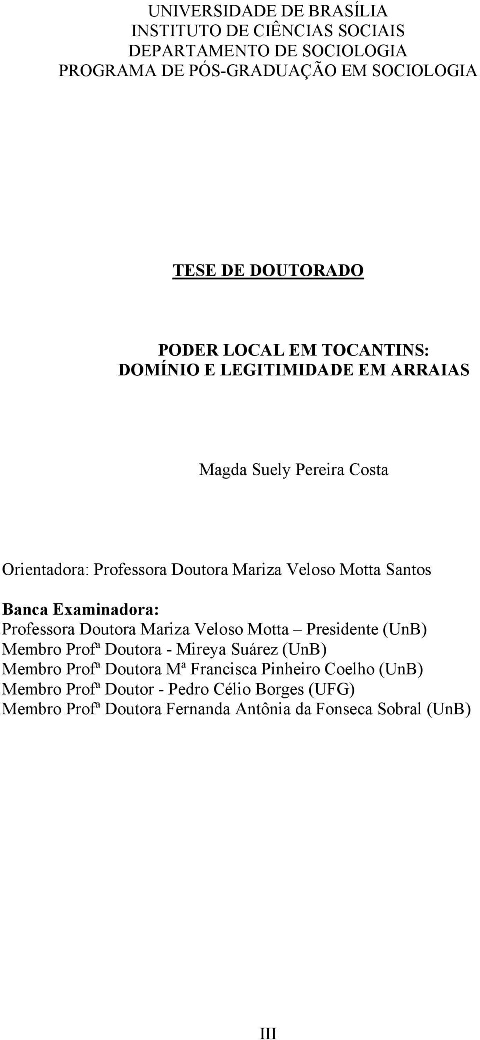 Santos Banca Examinadora: Professora Doutora Mariza Veloso Motta Presidente (UnB) Membro Profª Doutora - Mireya Suárez (UnB) Membro Profª