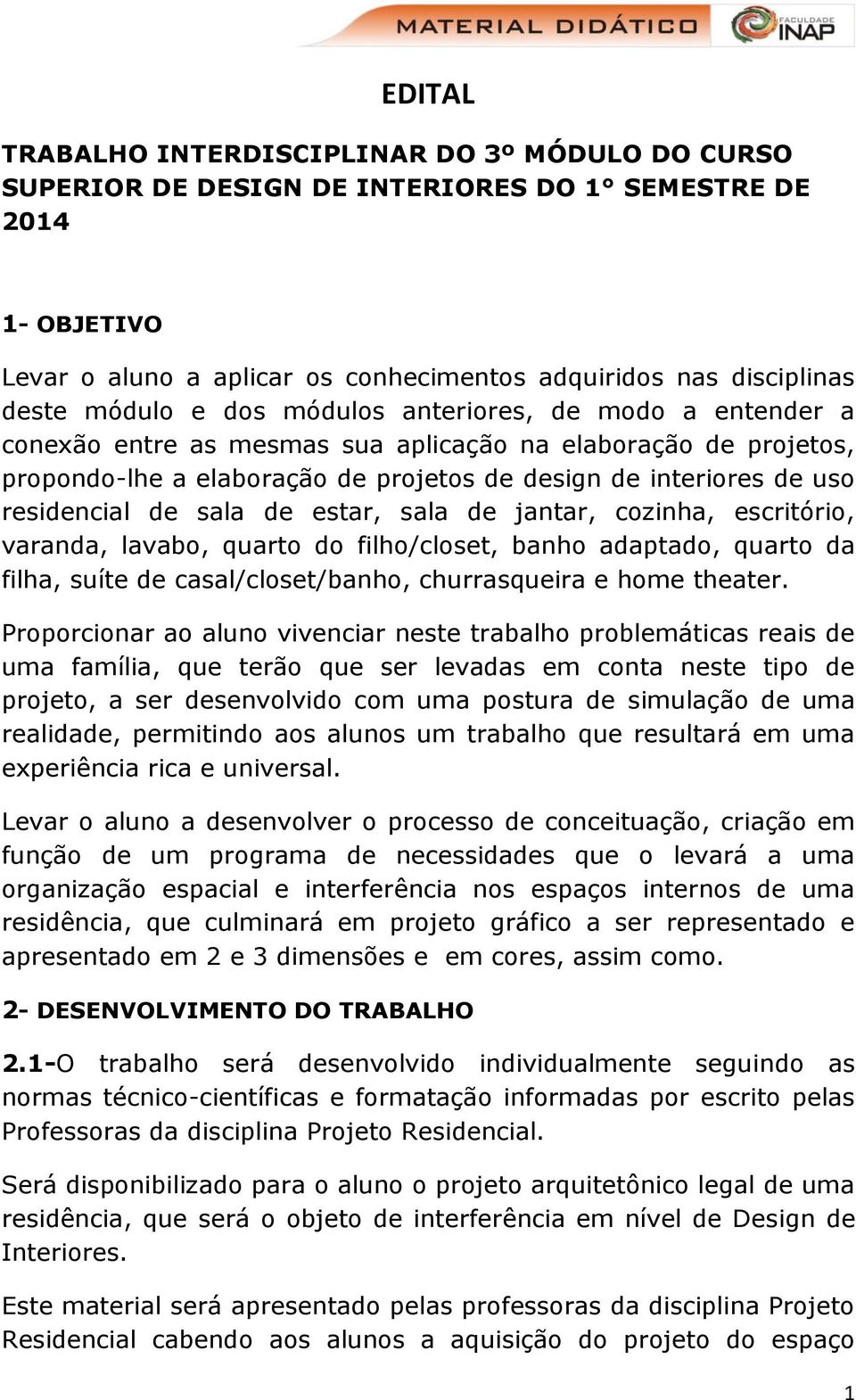 de sala de estar, sala de jantar, cozinha, escritório, varanda, lavabo, quarto do filho/closet, banho adaptado, quarto da filha, suíte de casal/closet/banho, churrasqueira e home theater.