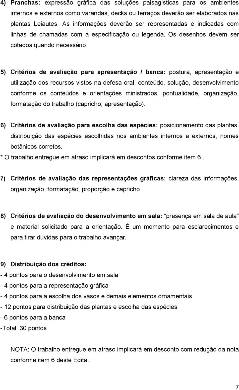 5) Critérios de avaliação para apresentação / banca: postura, apresentação e utilização dos recursos vistos na defesa oral, conteúdo, solução, desenvolvimento conforme os conteúdos e orientações