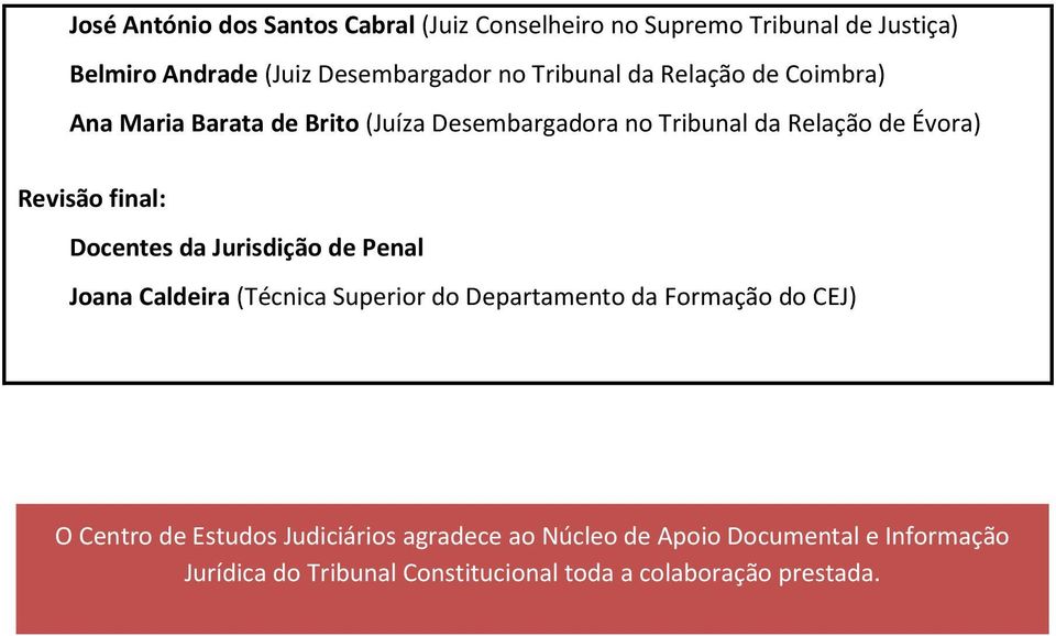 final: Docentes da Jurisdição de Penal Joana Caldeira (Técnica Superior do Departamento da Formação do CEJ) O Centro de