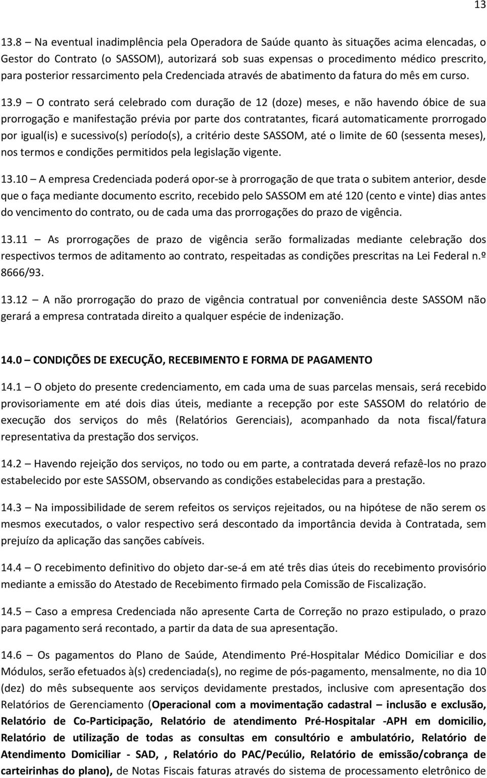 ressarcimento pela Credenciada através de abatimento da fatura do mês em curso. 13.