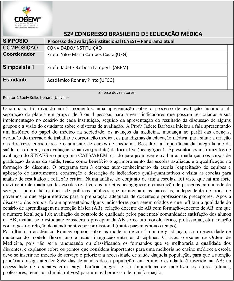 institucional, separação da plateia em grupos de 3 ou 4 pessoas para sugerir indicadores que possam ser criados e sua implementação no cenário de cada instituição, seguido da apresentação do