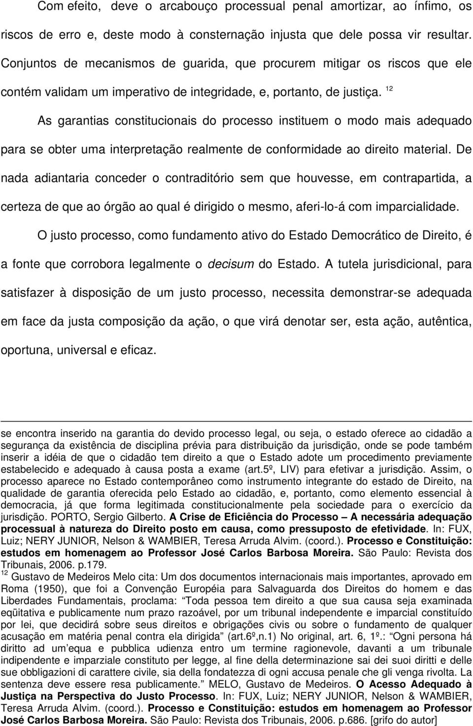 12 As garantias constitucionais do processo instituem o modo mais adequado para se obter uma interpretação realmente de conformidade ao direito material.