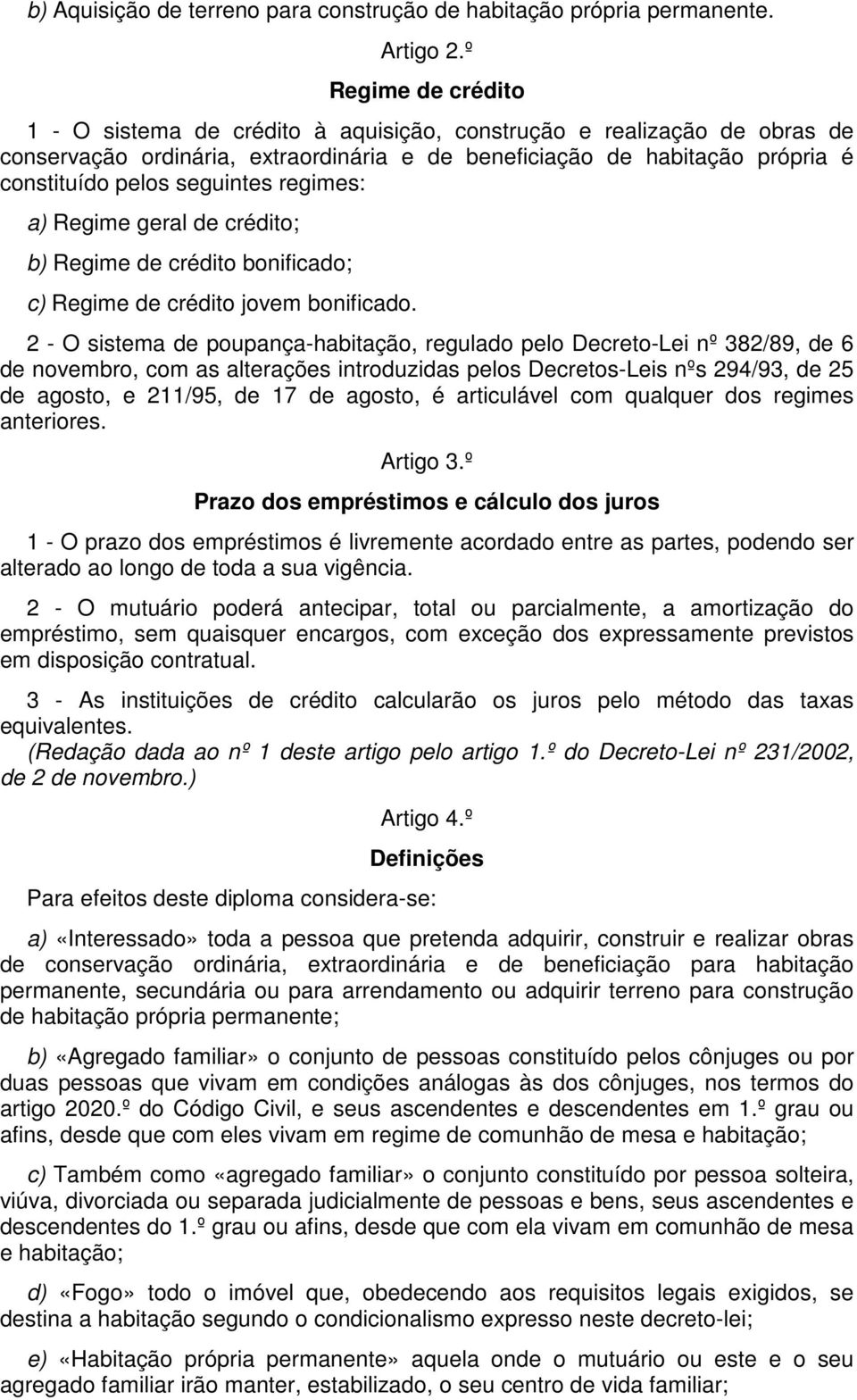 seguintes regimes: a) Regime geral de crédito; b) Regime de crédito bonificado; c) Regime de crédito jovem bonificado.