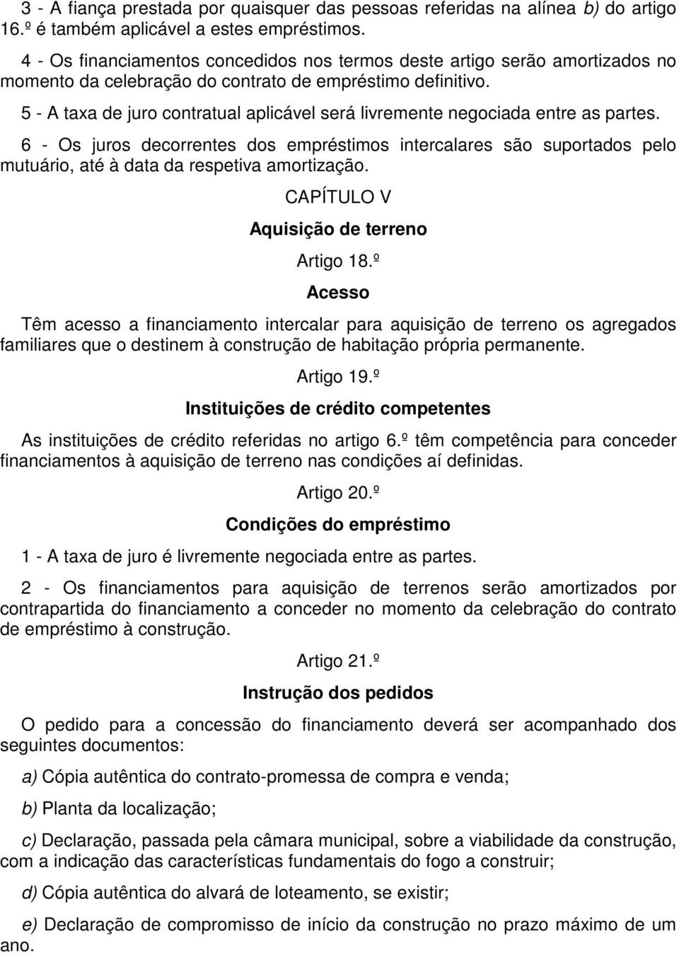 5 - A taxa de juro contratual aplicável será livremente negociada entre as partes.