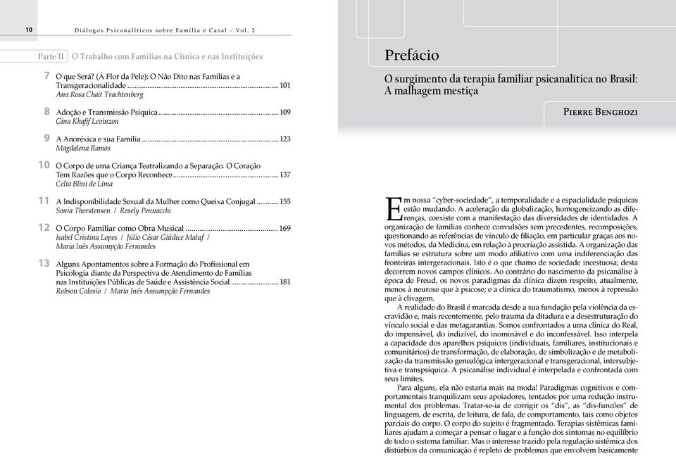 .. 109 Gina Khafif Levinzon Prefácio O surgimento da terapia familiar psicanalítica no Brasil: A malhagem mestiça Pierre Benghozi 9 A Anoréxica e sua Família.