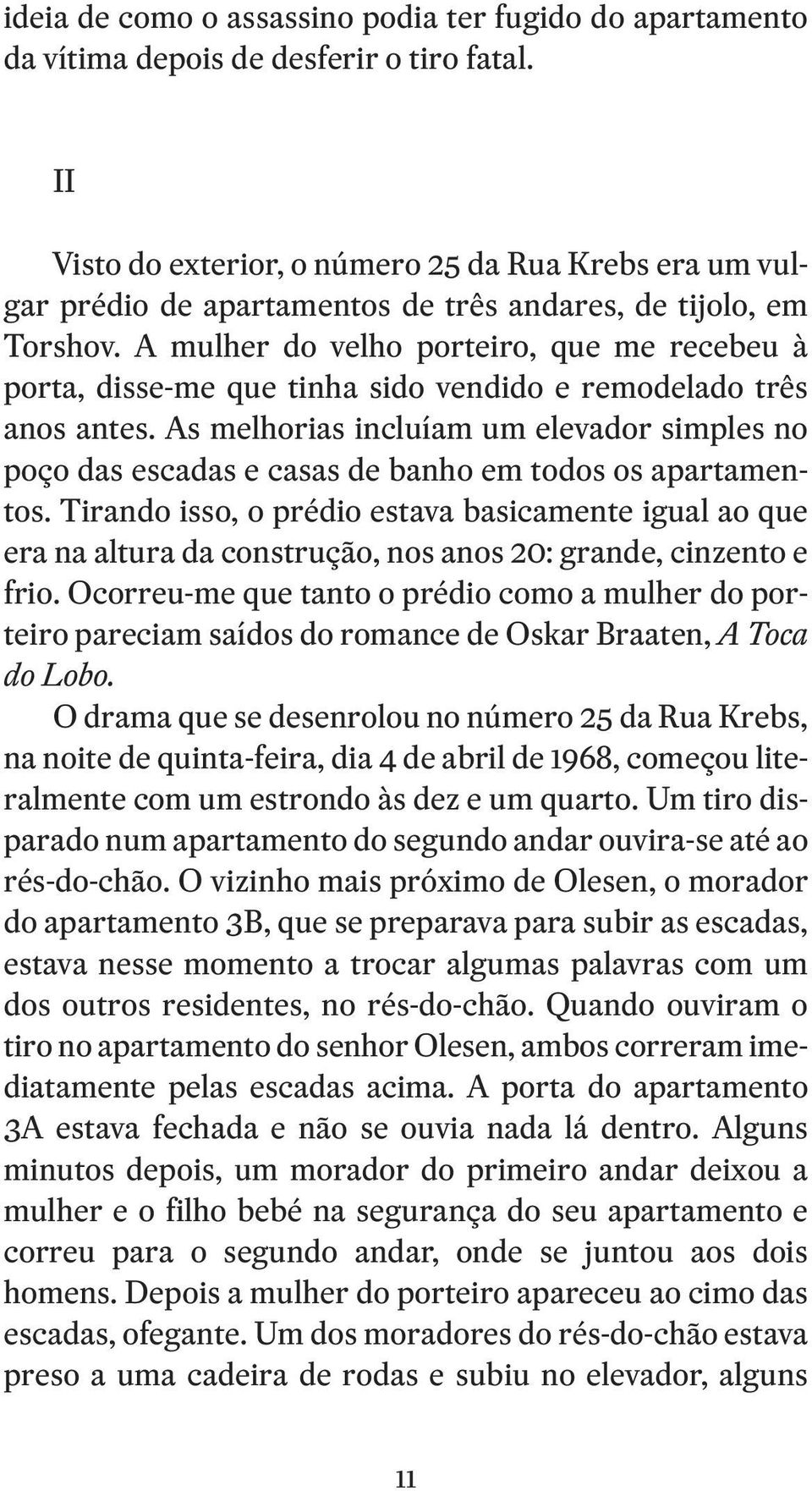 A mulher do velho porteiro, que me recebeu à porta, disse -me que tinha sido vendido e remodelado três anos antes.