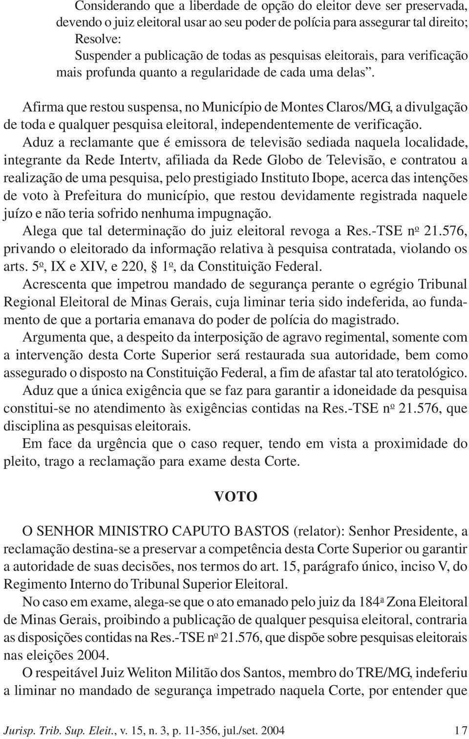 Afirma que restou suspensa, no Município de Montes Claros/MG, a divulgação de toda e qualquer pesquisa eleitoral, independentemente de verificação.