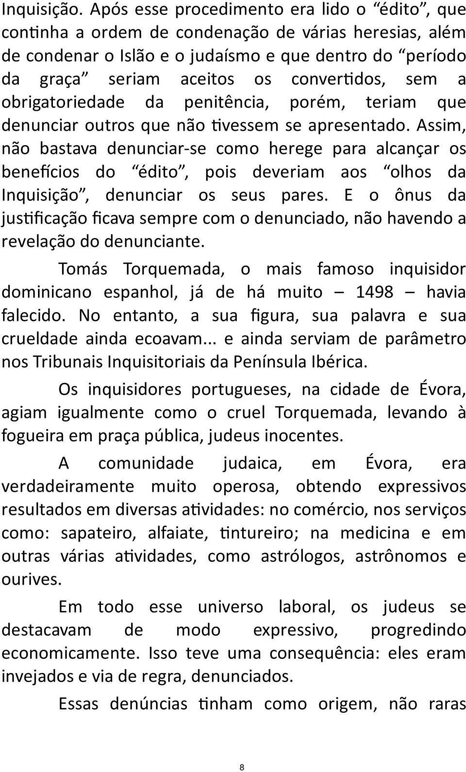 a obrigatoriedade da penitência, porém, teriam que denunciar outros que não vessem se apresentado.