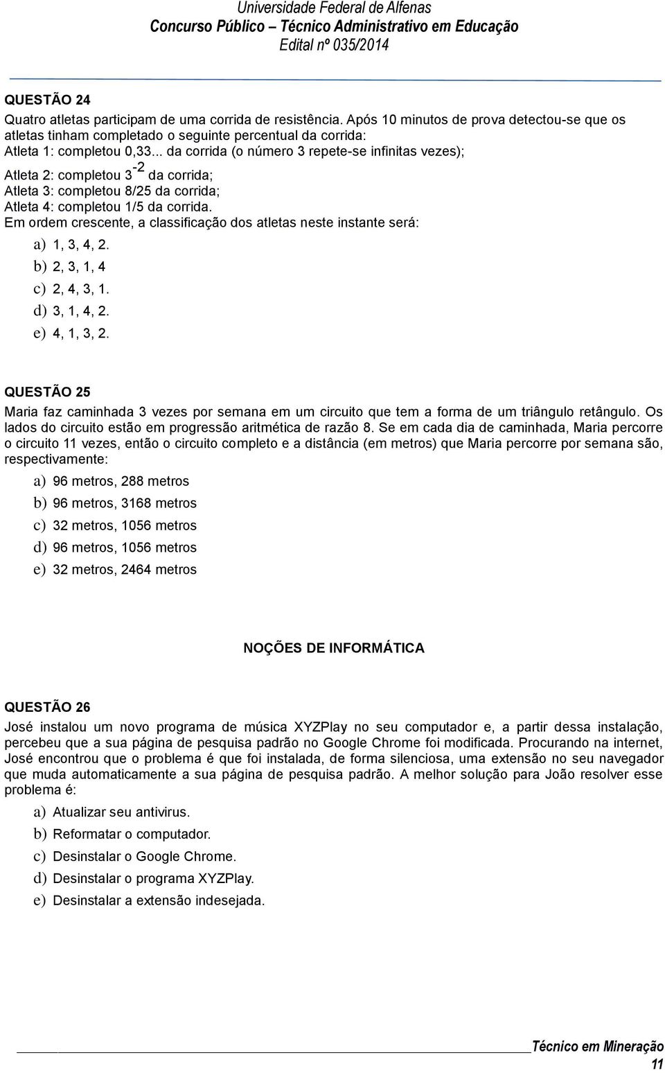 Em ordem crescente, a classificação dos atletas neste instante será: a) 1, 3, 4, 2. b) 2, 3, 1, 4 c) 2, 4, 3, 1. d) 3, 1, 4, 2. e) 4, 1, 3, 2.