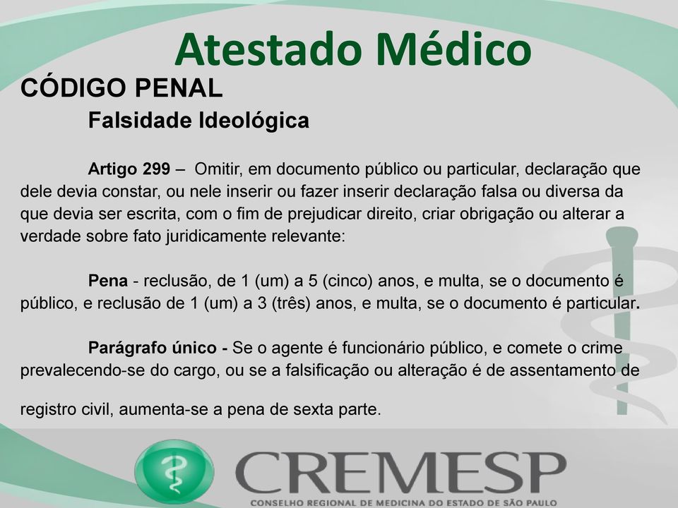 1 (um) a 5 (cinco) anos, e multa, se o documento é público, e reclusão de 1 (um) a 3 (três) anos, e multa, se o documento é particular.