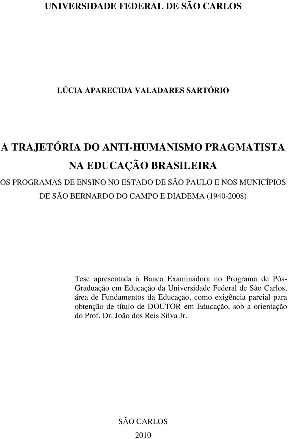 apresentada à Banca Examinadora no Programa de Pós- Graduação em Educação da Universidade Federal de São Carlos, área de Fundamentos