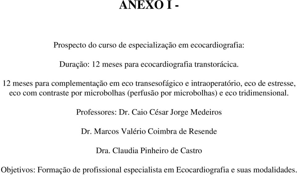 (perfusão por microbolhas) e eco tridimensional. Professores: Dr. Caio César Jorge Medeiros Dr.