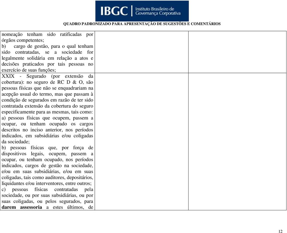 condição de segurados em razão de ter sido contratada extensão da cobertura do seguro especificamente para as mesmas, tais como: a) pessoas físicas que ocupem, passem a ocupar, ou tenham ocupado os