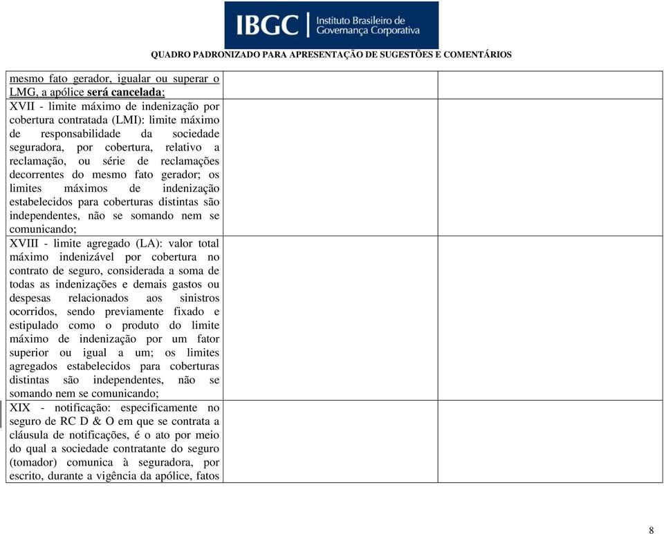 somando nem se comunicando; XVIII - limite agregado (LA): valor total máximo indenizável por cobertura no contrato de seguro, considerada a soma de todas as indenizações e demais gastos ou despesas