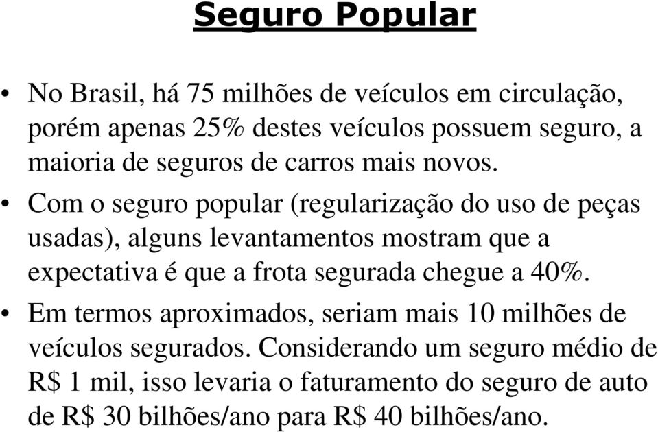 Com o seguro popular (regularização do uso de peças usadas), alguns levantamentos mostram que a expectativa é que a frota