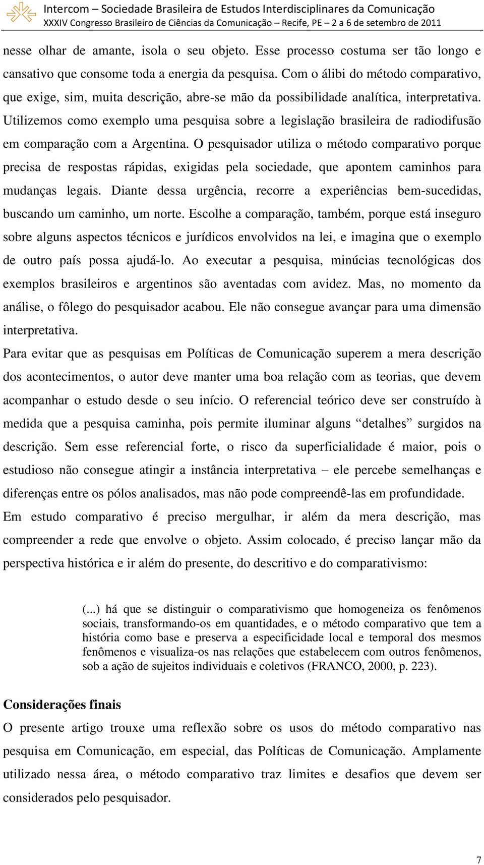 Utilizemos como exemplo uma pesquisa sobre a legislação brasileira de radiodifusão em comparação com a Argentina.