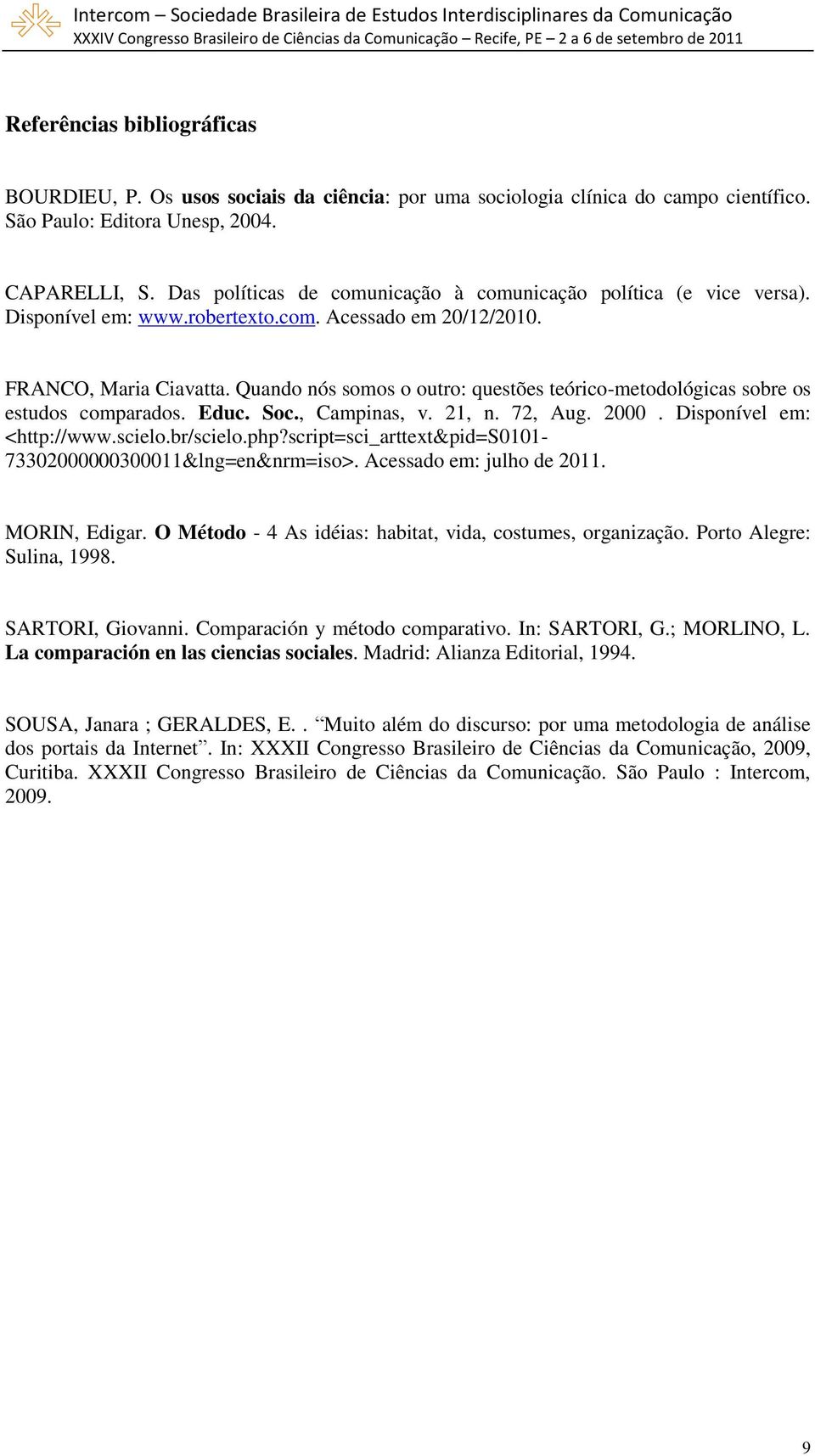 Quando nós somos o outro: questões teórico-metodológicas sobre os estudos comparados. Educ. Soc., Campinas, v. 21, n. 72, Aug. 2000. Disponível em: <http://www.scielo.br/scielo.php?